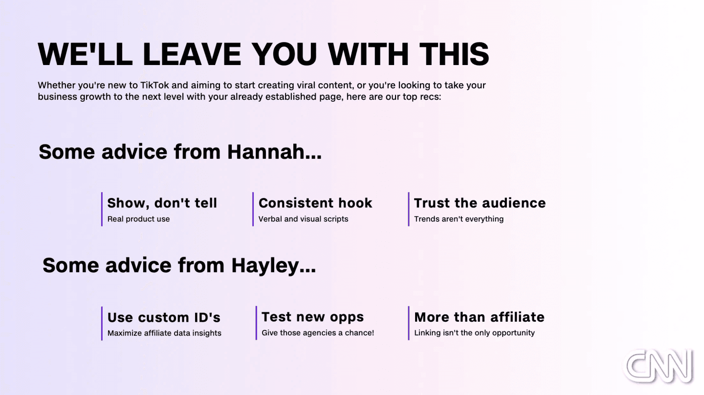 Presentation slide titled “We'll leave you with this”. Hannah's advice: show, don't tell (real product use); a consistent hook (verbal and visual scripts); trust the audience (trends aren't everything). Hayley's advice: use custom IDs (maximize affiliate data insights); test new opportunities (give those agencies a chance); more than affiliate (linking isn't the only opportunity).